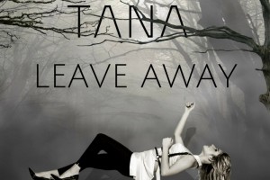 Премьера песни Leave Away группы TANA