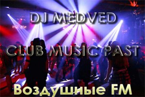 Live-Show; DJ MEDVED - CLUB MUSIC PAST^_^