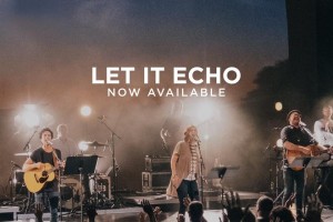 Jesus Culture выпустили первый официальный концертный альбом Let It Echo