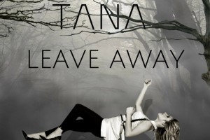Премьера песни Leave Away группы TANA 